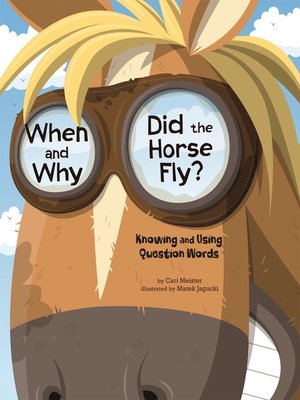 cover image of When and Why Did the Horse Fly?